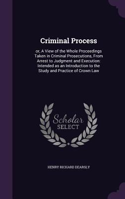 Criminal Process: or, A View of the Whole Proce... 1359763864 Book Cover