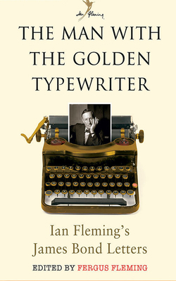 The Man with the Golden Typewriter: Ian Fleming... 1978619294 Book Cover