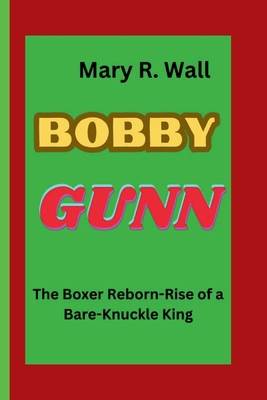 Bobby Gunn: The Boxer Reborn-Rise of a Bare-Knu...            Book Cover