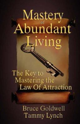 Mastery of Abundant Living "The Key to Masterin... 1894936795 Book Cover