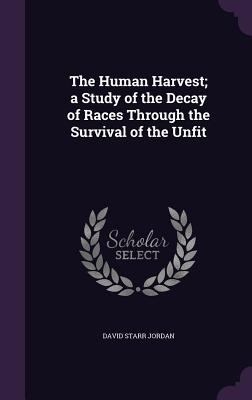 The Human Harvest; a Study of the Decay of Race... 1347502696 Book Cover