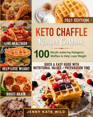 Paperback Keto Chaffle Recipes Cookbook: 100 Mouth-watering Ketogenic Waffles to Help Lose Weight and Live Healthier. Quick and Easy Guide with Nutritional Values and Preparation Time. Book