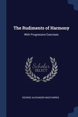 The Rudiments of Harmony: With Progressive Exer... 1376612143 Book Cover