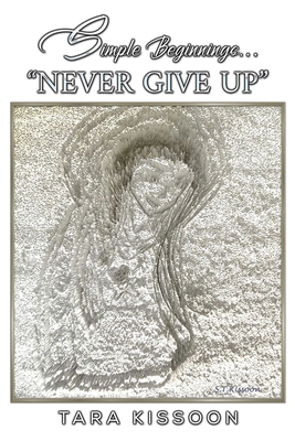 Simple Beginnings... "Never Give Up" 139847746X Book Cover