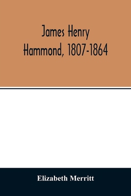 James Henry Hammond, 1807-1864 935401397X Book Cover