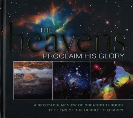 The Heavens Proclaim His Glory: A Spectacular V... 1404189580 Book Cover