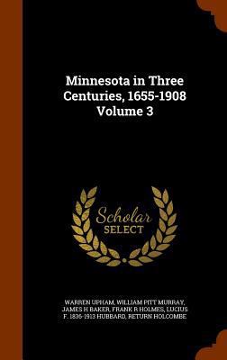 Minnesota in Three Centuries, 1655-1908 Volume 3 1345817320 Book Cover