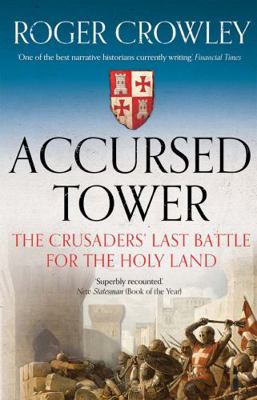 Accursed Tower: The Crusaders' Last Battle for ... 0300254806 Book Cover