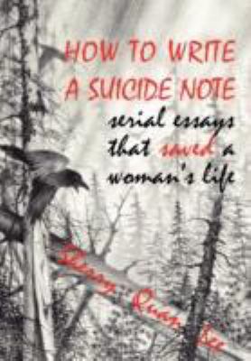 How to Write a Suicide Note: Serial Essays That... 1932690638 Book Cover