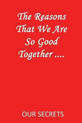 The Reasons That We Are So Good Together ....: ... 1092168672 Book Cover