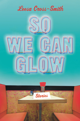 So We Can Glow: Stories 1538715333 Book Cover