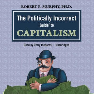 The Politically Incorrect Guide to Capitalism 0786170506 Book Cover