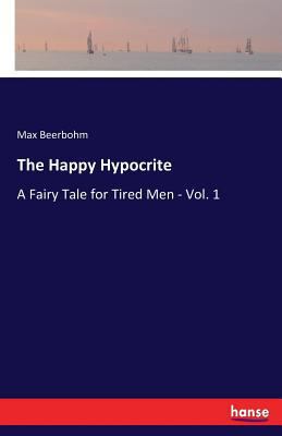 The Happy Hypocrite: A Fairy Tale for Tired Men... 3337119158 Book Cover
