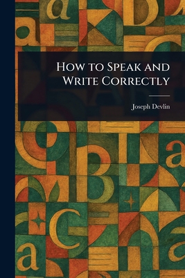 How to Speak and Write Correctly 1023078406 Book Cover