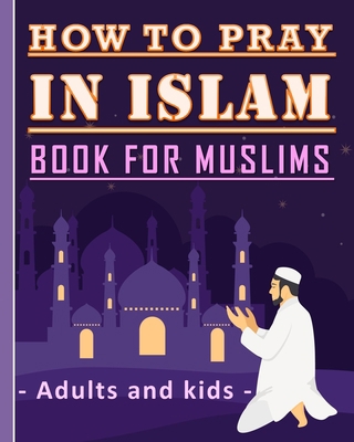 How to Pray in Islam Book For Muslims Adults an... B086Y5L3MX Book Cover