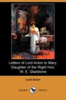 Letters of Lord Acton to Mary, Daughter of the ... 1409951936 Book Cover