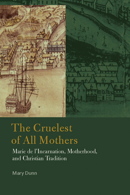 The Cruelest of All Mothers: Marie de l'Incarna... 0823267210 Book Cover