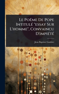 Le Poëme De Pope IntitulÃ(c) "essay Sur L'homme... [French] 102494901X Book Cover