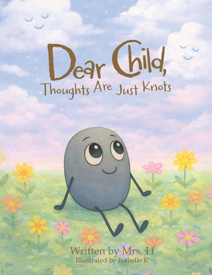 Dear Child, Thoughts Are Just Knots B0FPJ7YB8Z Book Cover