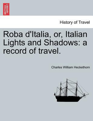 Roba D'Italia, Or, Italian Lights and Shadows: ... 1241343985 Book Cover