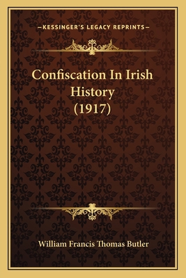 Confiscation In Irish History (1917) 1164176390 Book Cover