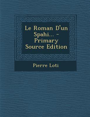 Le Roman D'un Spahi... [French] 1294916602 Book Cover