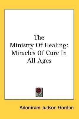 The Ministry Of Healing: Miracles Of Cure In Al... 1428604383 Book Cover