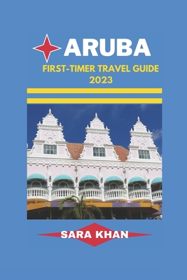 Aruba First-Timer Travel Guide 2023: "Aruba Unc... B0C2S71R17 Book Cover