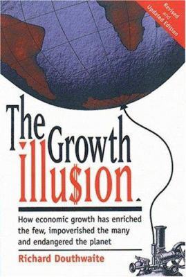 The Growth Illu$ion: How Economic Growth Has En... 0865713960 Book Cover