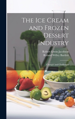 The ice Cream and Frozen Dessert Industry: Chan... 101994997X Book Cover