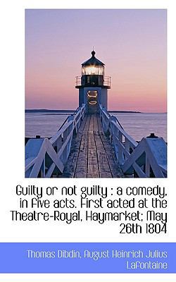 Guilty or Not Guilty: A Comedy, in Five Acts. F... 1115582224 Book Cover