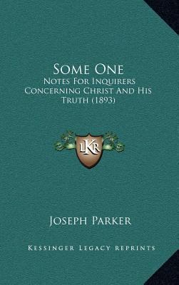 Some One: Notes For Inquirers Concerning Christ... 1167096592 Book Cover