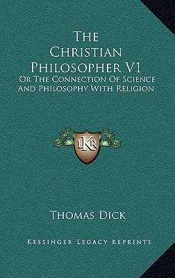 The Christian Philosopher V1: Or the Connection... 116343681X Book Cover