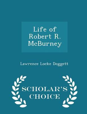 Life of Robert R. McBurney - Scholar's Choice E... 1297127773 Book Cover