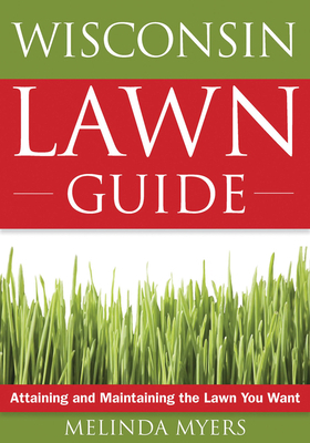 The Wisconsin Lawn Guide: Attaining and Maintai... 1591864259 Book Cover