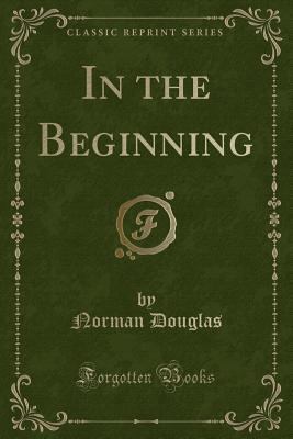 In the Beginning (Classic Reprint) 0259295035 Book Cover