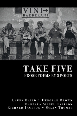 Take Five: PROSE POEMS BY 5 POETS: by Laura Bai... 164662212X Book Cover