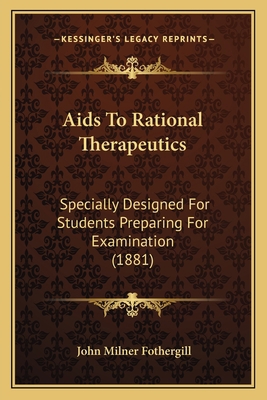 Aids To Rational Therapeutics: Specially Design... 1164561766 Book Cover