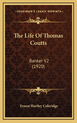 The Life of Thomas Coutts: Banker V2 (1920) 116444901X Book Cover