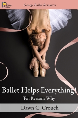 Ballet Helps Everything!: Ten Reasons Why 1679263005 Book Cover