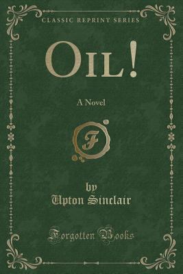 Oil!: A Novel (Classic Reprint) 0260072672 Book Cover