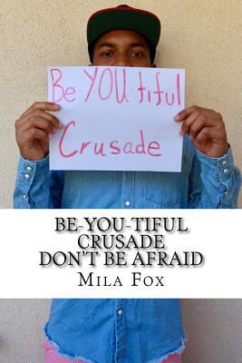 Be-YOU-tiful Crusade: Don't Be Afraid 1546802177 Book Cover