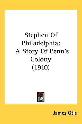 Stephen Of Philadelphia: A Story Of Penn's Colo... 1437067115 Book Cover