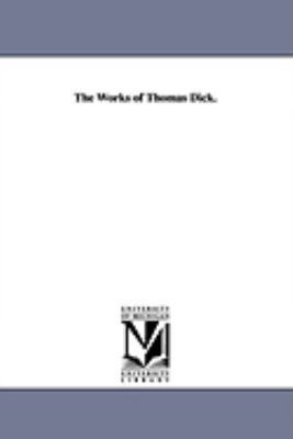 The Works of Thomas Dick. 1425574025 Book Cover