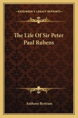 The Life Of Sir Peter Paul Rubens 1163165816 Book Cover