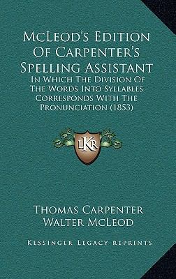 McLeod's Edition Of Carpenter's Spelling Assist... 1165175126 Book Cover