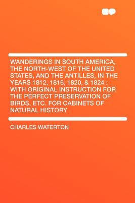 Wanderings in South America, the North-West of ... 129004533X Book Cover