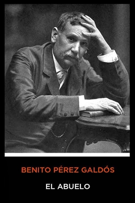 Benito P?rez Gald?s - El Abuelo [Spanish] B08HTM7Y1N Book Cover