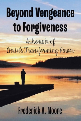 Beyond Vengeance to Forgiveness: A Memoir of Ch... 1664185054 Book Cover