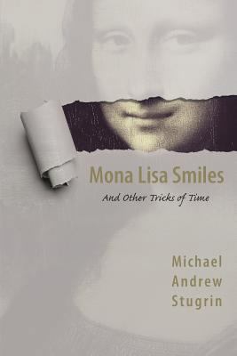 Mona Lisa Smiles: And Other Tricks of Time 154279093X Book Cover